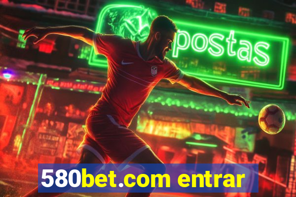 580bet.com entrar